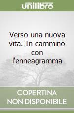 Verso una nuova vita. In cammino con l'enneagramma libro