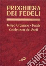 Preghiera dei fedeli. Tempo ordinario, feriale, celebrazioni dei santi libro