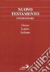Nuovo Testamento interlineare. Testo greco, latino e italiano. Ediz. multilingue libro