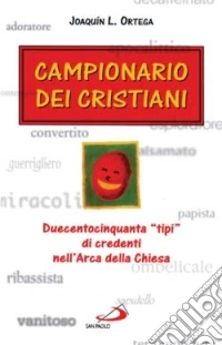 Campionario dei cristiani. Duecentocinquanta «tipi» di cristiani nell'arca della Chiesa libro