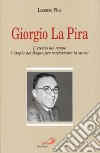 Giorgio La Pira. L'eterno nel tempo, l'utopia del regno per trasformare la storia libro