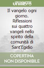 Il vangelo ogni giorno. Riflessioni sui quattro vangeli nello spirito della comunità di Sant'Egidio libro