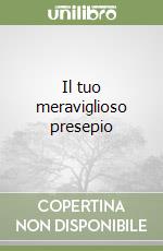 Il tuo meraviglioso presepio libro