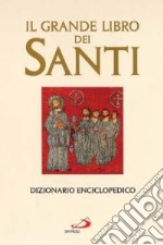 Il grande libro dei santi. Dizionario enciclopedico libro