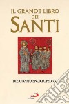Il grande libro dei santi. Dizionario enciclopedico libro
