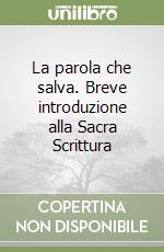 La parola che salva. Breve introduzione alla Sacra Scrittura