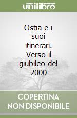 Ostia e i suoi itinerari. Verso il giubileo del 2000 libro