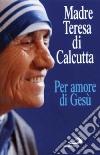 Per amore di Gesù libro