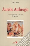 Aurelio Ambrogio. Un magistrato vescovo a Milano libro