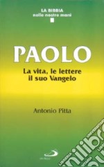 Paolo. La vita, le lettere, il suo vangelo libro