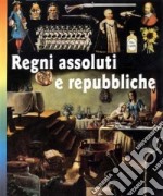 Regni assoluti e Repubbliche libro