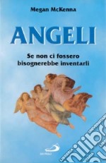 Angeli. Se non ci fossero bisognerebbe inventarli libro