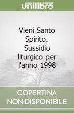 Vieni Santo Spirito. Sussidio liturgico per l'anno 1998 libro