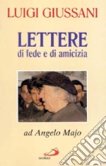 Lettere di fede e di amicizia. Ad Angelo Majo libro