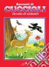 Racconti di cuccioli. Favole di animali libro