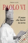 Paolo VI. Il papa che baciò la terra libro