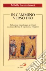 In cammino verso Dio. Riflessioni psicologico-spirituali su alcune forme di esperienza religiosa