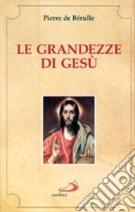 Le grandezze di Gesù. Brani scelti libro