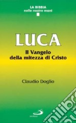 Luca. Il vangelo della mitezza di Cristo libro