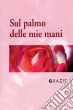 Grazie. Sul palmo delle mie mani libro