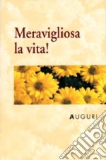 Meravigliosa la vita! Auguri libro