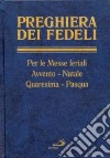 Preghiera dei fedeli. Avvento, Natale, Quaresima, Pasqua. Feriale libro