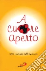 A cuore aperto. 365 pensieri sull'amicizia libro