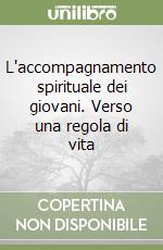 L'accompagnamento spirituale dei giovani. Verso una regola di vita libro