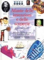 Atlante delle invenzioni e delle scoperte per i ragazzi