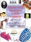 Atlante delle invenzioni e delle scoperte per i ragazzi libro