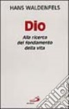 Dio. Alla ricerca del fondamento della vita libro