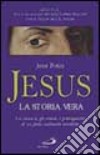 Jesus, la storia vera. La cronaca, gli eventi, i protagonisti di un fatto realmente accaduto libro