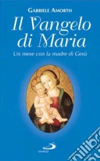 Il vangelo di Maria. Un mese con la madre di Gesù libro