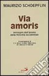 Via amoris. Immagini dell'amore nella filosofia occidentale libro