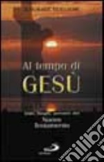Al tempo di Gesù. Date, luoghi, persone del Nuovo Testamento
