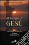 Al tempo di Gesù. Date, luoghi, persone del Nuovo Testamento libro