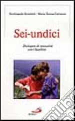 Sei-undici. Dialogare di sessualità con i bambini libro