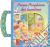 Prime preghiere del bambino. Per ringraziare Dio e per lodarlo libro