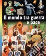 Il mondo tra guerra e pace libro