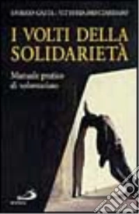 I volti della solidarietà. Manuale pratico di volontariato libro