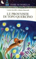 Le provviste di topo Quercino. Ediz. illustrata libro