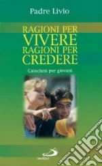 Ragioni per vivere, ragioni per credere. Catechesi per giovani. Vol. 1