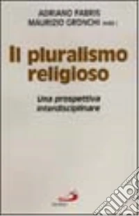 Il pluralismo religioso. Una prospettiva interdisciplinare libro