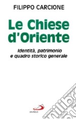 Le chiese d'Oriente. Identità, patrimonio e quadro storico generale libro