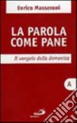 La parola come pane. Il Vangelo della domenica libro