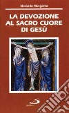 La devozione al Sacro Cuore di Gesù libro di Morgante Marcello