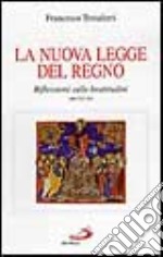 La nuova legge del regno. Riflessioni sulle beatitudini (Mt. 5, 3-10) libro