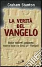 La verità del vangelo. Dalle recenti scoperte nuova luce su Gesù e i vangeli libro