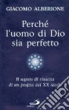 Perché l'uomo di Dio sia perfetto. Il segreto di riuscita di un profeta del XX secolo libro