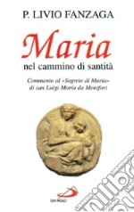 Maria nel cammino di santità. Commento al «Segreto di Maria» di san Luigi Maria da Montfort